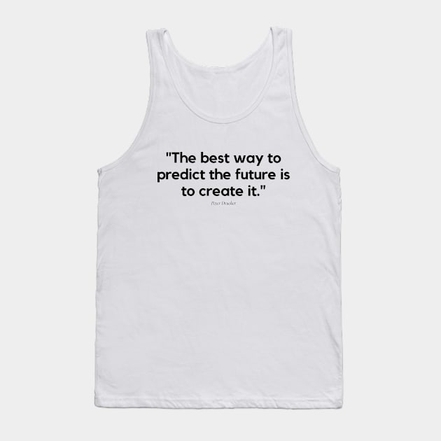 "The best way to predict the future is to create it." - Peter Drucker Motivational Quote Tank Top by InspiraPrints